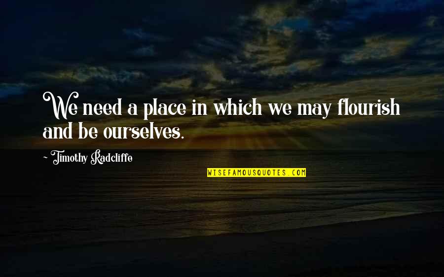 Efectivo In English Quotes By Timothy Radcliffe: We need a place in which we may Efectivo In English Quotes By Timothy Radcliffe: We need a place in which we may