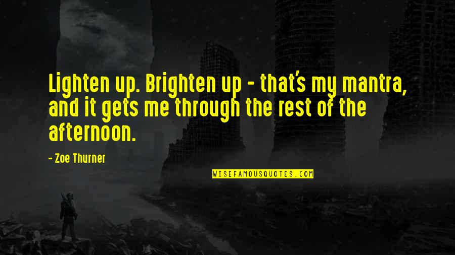 Efectivo In English Quotes By Zoe Thurner: Lighten up. Brighten up - that's my mantra, Efectivo In English Quotes By Zoe Thurner: Lighten up. Brighten up - that's my mantra,