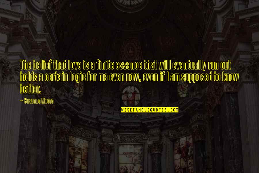 Efecto Doppler Quotes By Susanna Moore: The belief that love is a finite essence Efecto Doppler Quotes By Susanna Moore: The belief that love is a finite essence