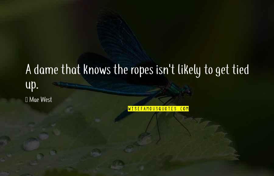 Efectuar Significado Quotes By Mae West: A dame that knows the ropes isn't likely