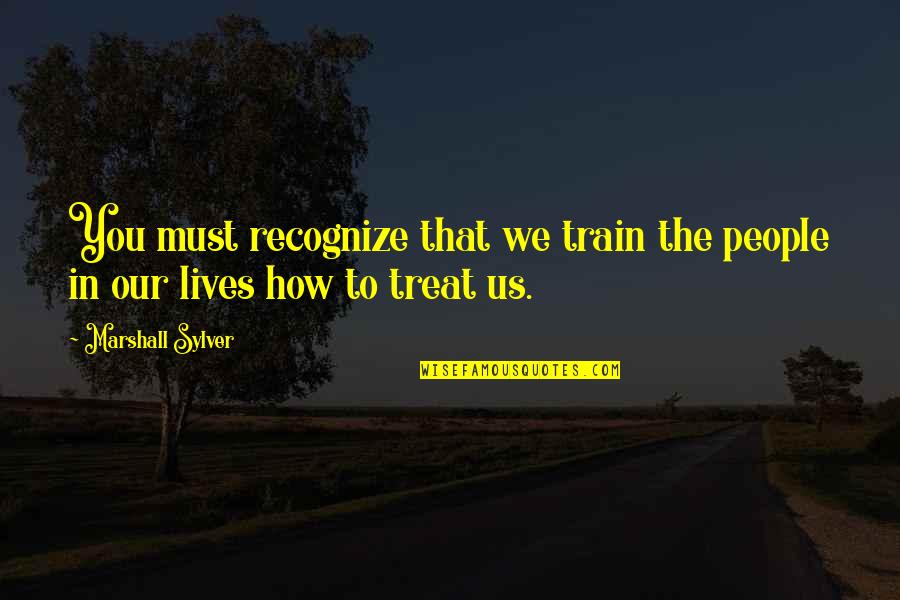 Efectuar Significado Quotes By Marshall Sylver: You must recognize that we train the people