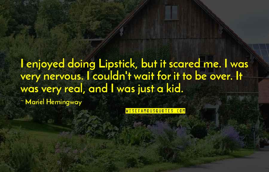 Efectul Fotoelectric Quotes By Mariel Hemingway: I enjoyed doing Lipstick, but it scared me.