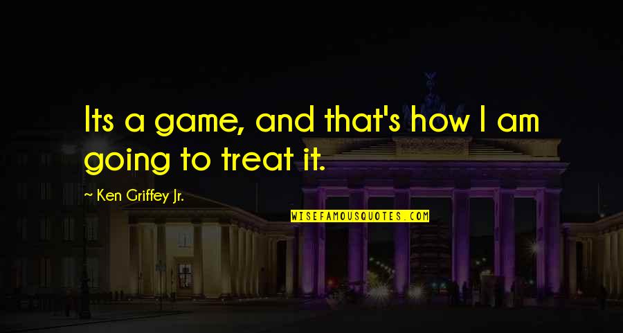 Efeito Quotes By Ken Griffey Jr.: Its a game, and that's how I am Efeito Quotes By Ken Griffey Jr.: Its a game, and that's how I am