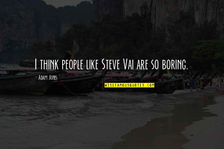 Efeitos De Voz Quotes By Adam Jones: I think people like Steve Vai are so
