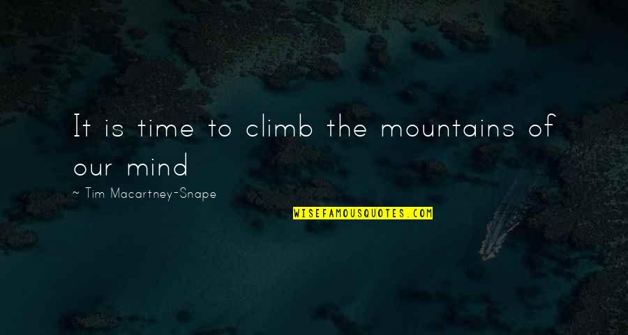 Efek Salju Quotes By Tim Macartney-Snape: It is time to climb the mountains of