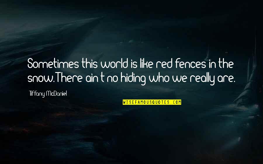 Efendiyev Xestexanasi Quotes By Tiffany McDaniel: Sometimes this world is like red fences in Efendiyev Xestexanasi Quotes By Tiffany McDaniel: Sometimes this world is like red fences in