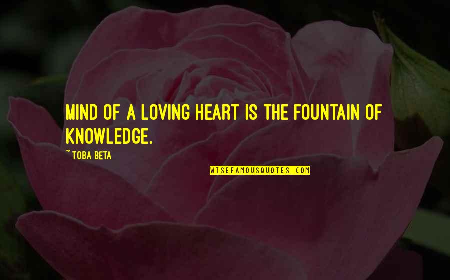 Efesios 2 Quotes By Toba Beta: Mind of a loving heart is the fountain