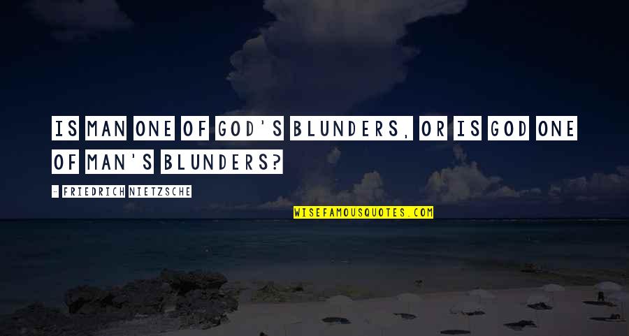 Efetuadas Quotes By Friedrich Nietzsche: Is man one of God's blunders, or is Efetuadas Quotes By Friedrich Nietzsche: Is man one of God's blunders, or is