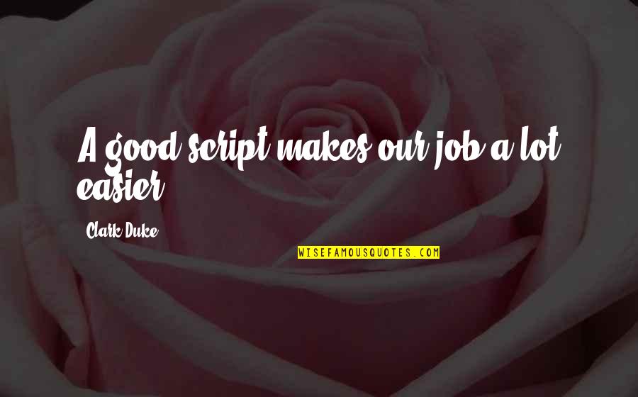 Efetuado Quotes By Clark Duke: A good script makes our job a lot Efetuado Quotes By Clark Duke: A good script makes our job a lot