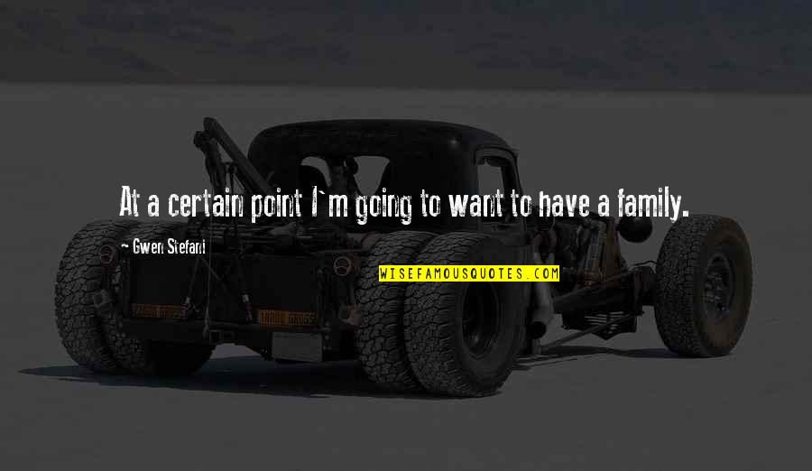 Eff Off Quotes By Gwen Stefani: At a certain point I'm going to want