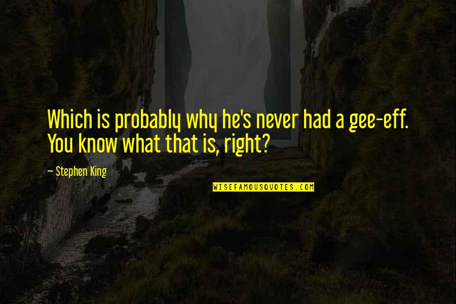 Eff Off Quotes By Stephen King: Which is probably why he's never had a