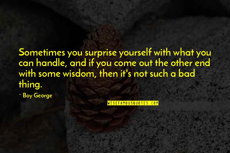 Effaceable Quotes By Boy George: Sometimes you surprise yourself with what you can