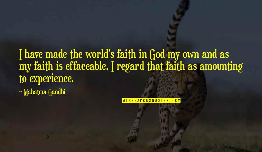 Effaceable Quotes By Mahatma Gandhi: I have made the world's faith in God