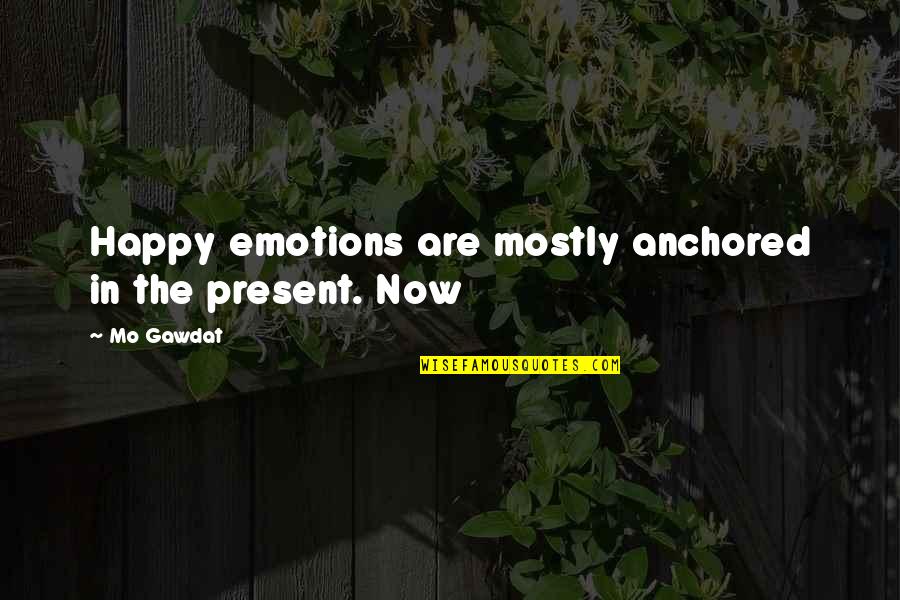 Effaceableblockdevice Quotes By Mo Gawdat: Happy emotions are mostly anchored in the present.