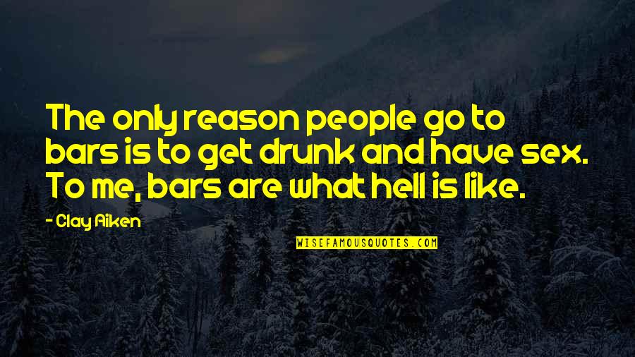 Effaced Quotes By Clay Aiken: The only reason people go to bars is