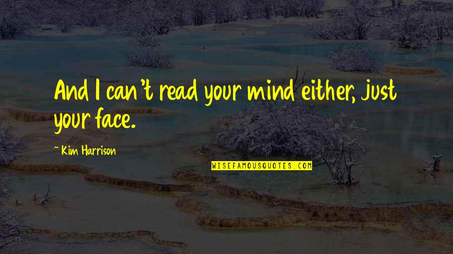 Effaces The Thecal Sac Quotes By Kim Harrison: And I can't read your mind either, just Effaces The Thecal Sac Quotes By Kim Harrison: And I can't read your mind either, just