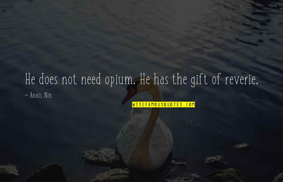 Effaces Turkey Quotes By Anais Nin: He does not need opium. He has the