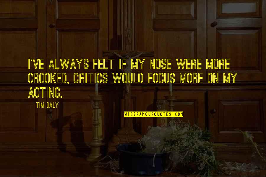 Effacing Cervix Quotes By Tim Daly: I've always felt if my nose were more