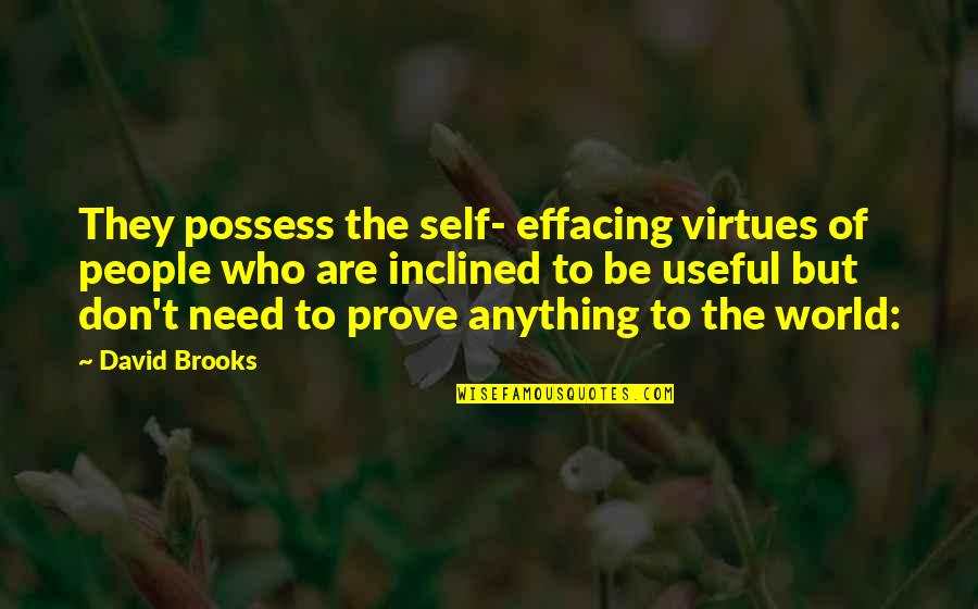 Effacing Quotes By David Brooks: They possess the self- effacing virtues of people