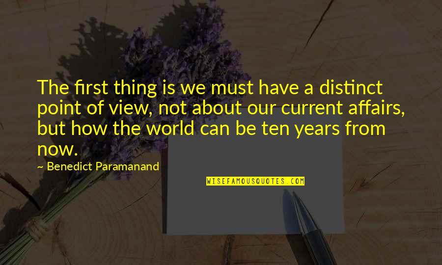 Effacious Quotes By Benedict Paramanand: The first thing is we must have a