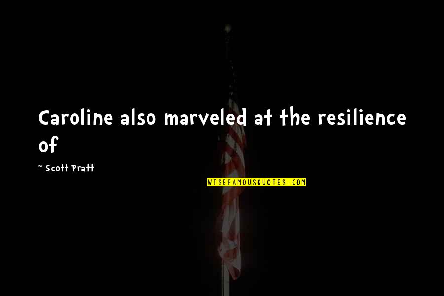 Effat Saleh Quotes By Scott Pratt: Caroline also marveled at the resilience of Effat Saleh Quotes By Scott Pratt: Caroline also marveled at the resilience of