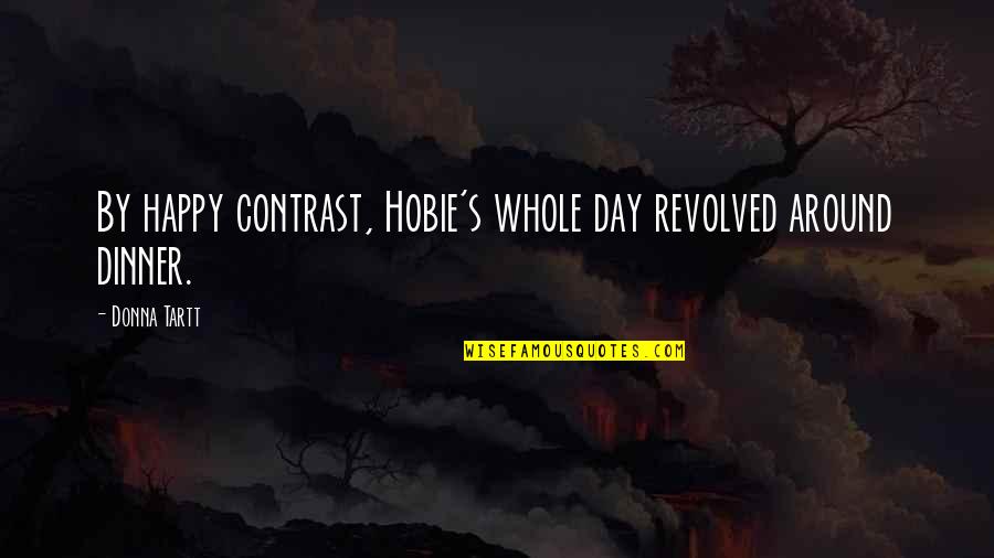 Effect 300 Quotes By Donna Tartt: By happy contrast, Hobie's whole day revolved around