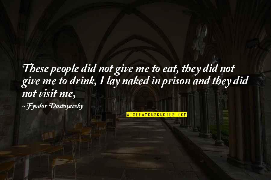 Effect 300 Quotes By Fyodor Dostoyevsky: These people did not give me to eat,