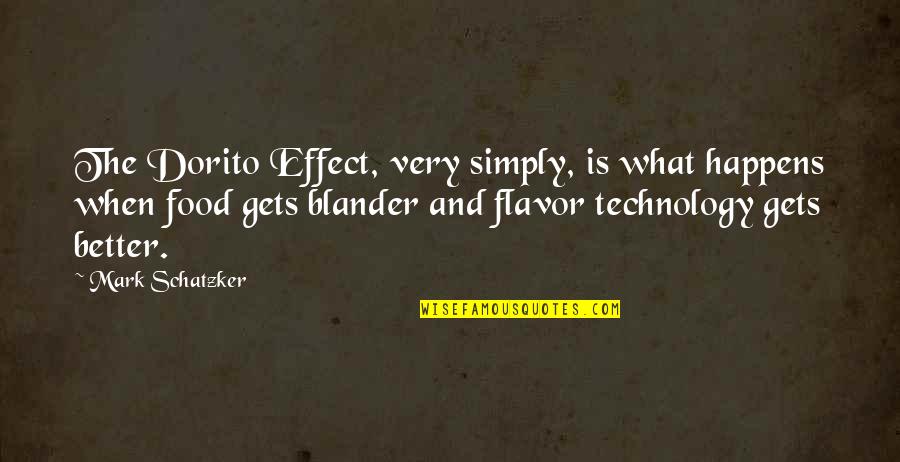 Effect Of Technology Quotes By Mark Schatzker: The Dorito Effect, very simply, is what happens