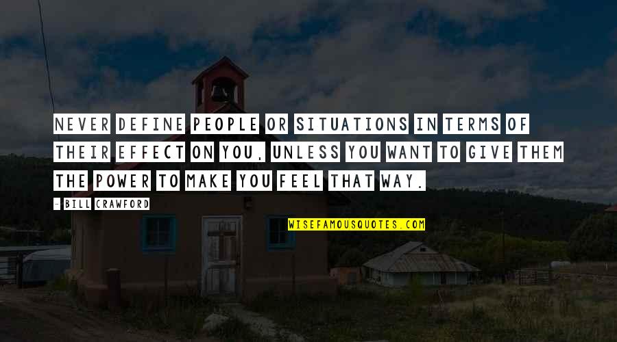 Effect On People Quotes By Bill Crawford: Never define people or situations in terms of Effect On People Quotes By Bill Crawford: Never define people or situations in terms of