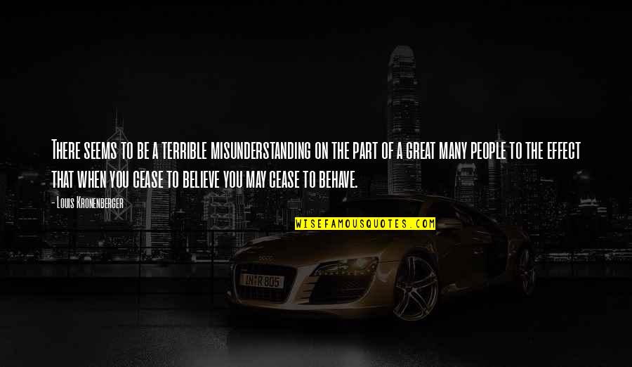 Effect On People Quotes By Louis Kronenberger: There seems to be a terrible misunderstanding on Effect On People Quotes By Louis Kronenberger: There seems to be a terrible misunderstanding on