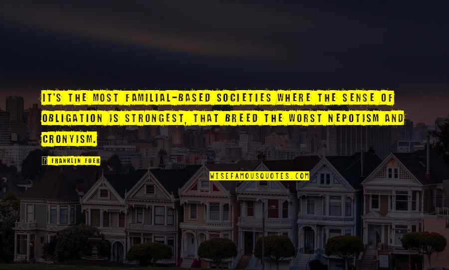 Effect That Can Be Observed Quotes By Franklin Foer: It's the most familial-based societies where the sense