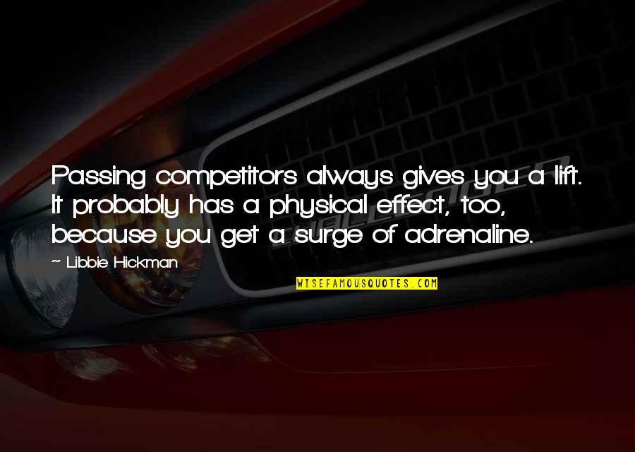 Effect That Gives Quotes By Libbie Hickman: Passing competitors always gives you a lift. It