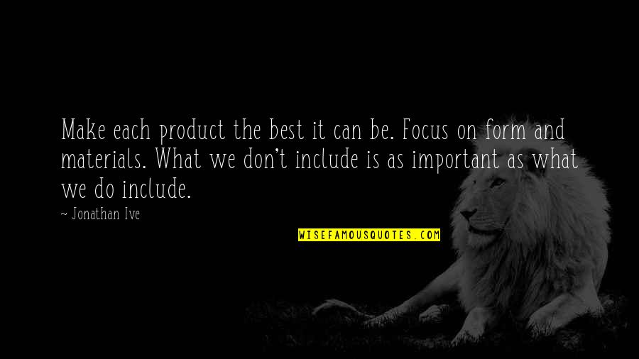 Effect3 Quotes By Jonathan Ive: Make each product the best it can be.