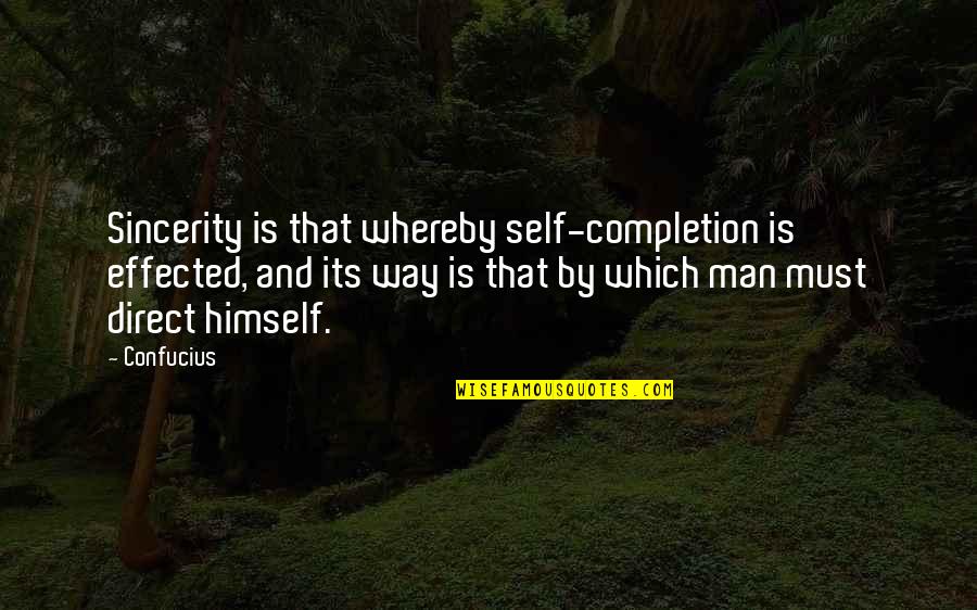 Effected Quotes By Confucius: Sincerity is that whereby self-completion is effected, and