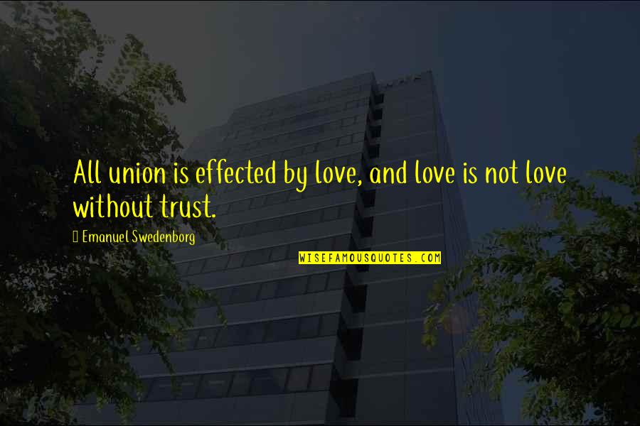 Effected Quotes By Emanuel Swedenborg: All union is effected by love, and love