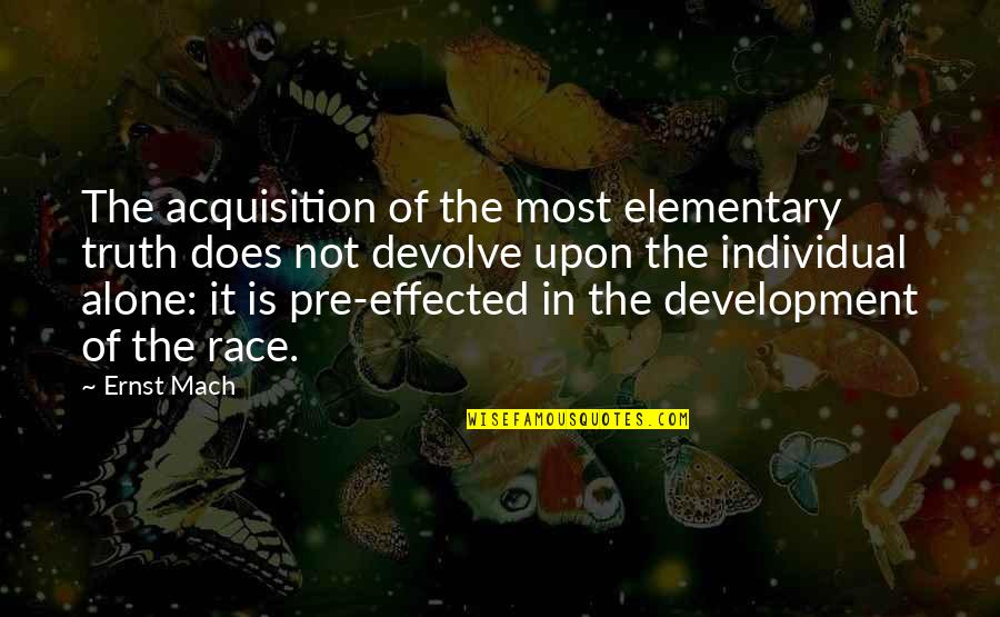 Effected Quotes By Ernst Mach: The acquisition of the most elementary truth does Effected Quotes By Ernst Mach: The acquisition of the most elementary truth does