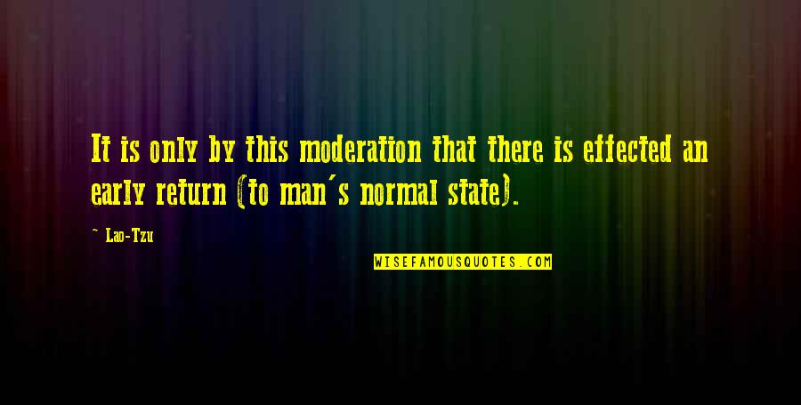 Effected Quotes By Lao-Tzu: It is only by this moderation that there