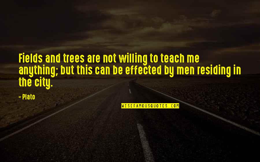Effected Quotes By Plato: Fields and trees are not willing to teach