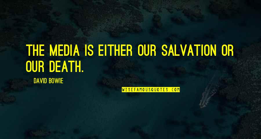 Effectief Vergaderen Quotes By David Bowie: The media is either our salvation or our