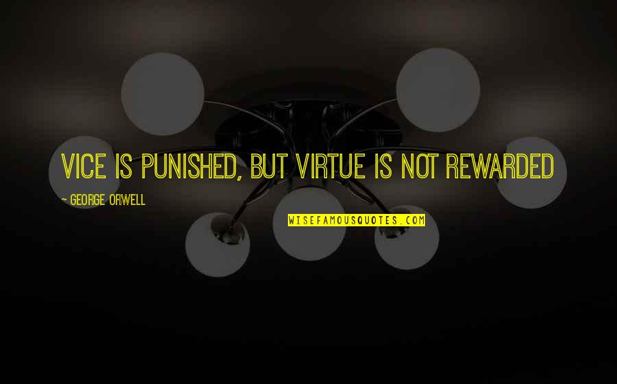 Effectief Vergaderen Quotes By George Orwell: Vice is punished, but virtue is not rewarded