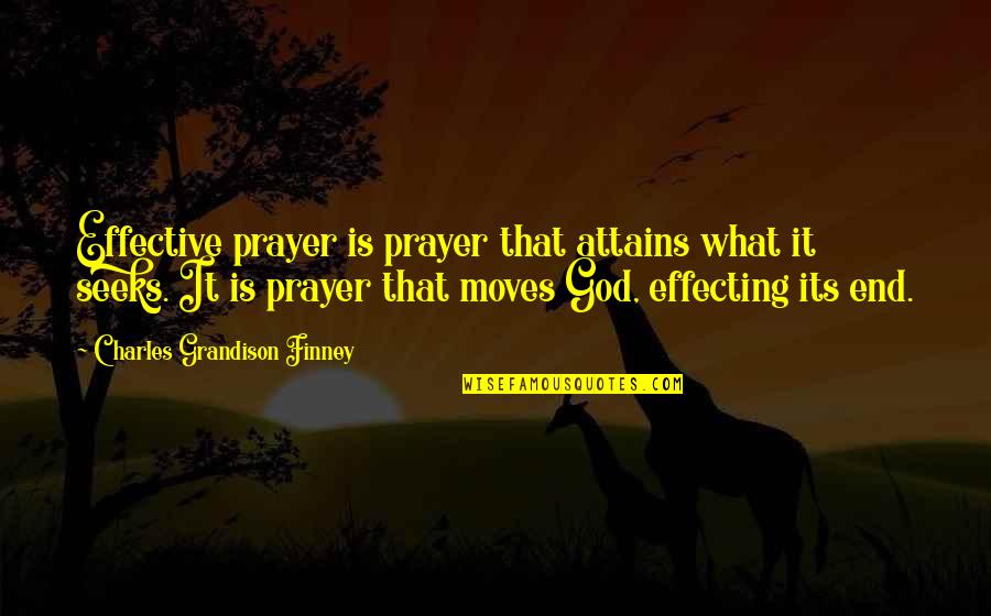 Effecting Quotes By Charles Grandison Finney: Effective prayer is prayer that attains what it