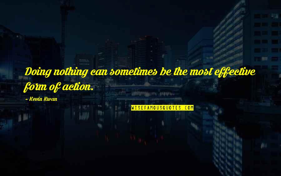 Effective Action Quotes By Kevin Kwan: Doing nothing can sometimes be the most effective