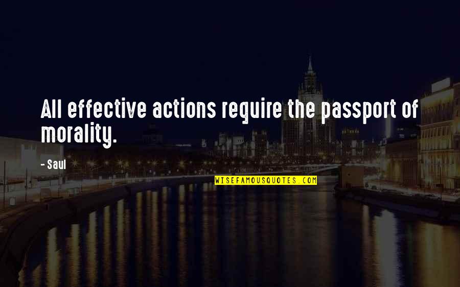 Effective Action Quotes By Saul: All effective actions require the passport of morality.