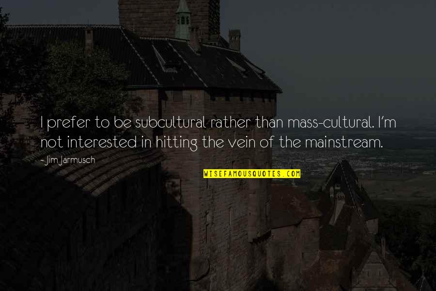 Effective Business Communication Quotes By Jim Jarmusch: I prefer to be subcultural rather than mass-cultural. Effective Business Communication Quotes By Jim Jarmusch: I prefer to be subcultural rather than mass-cultural.