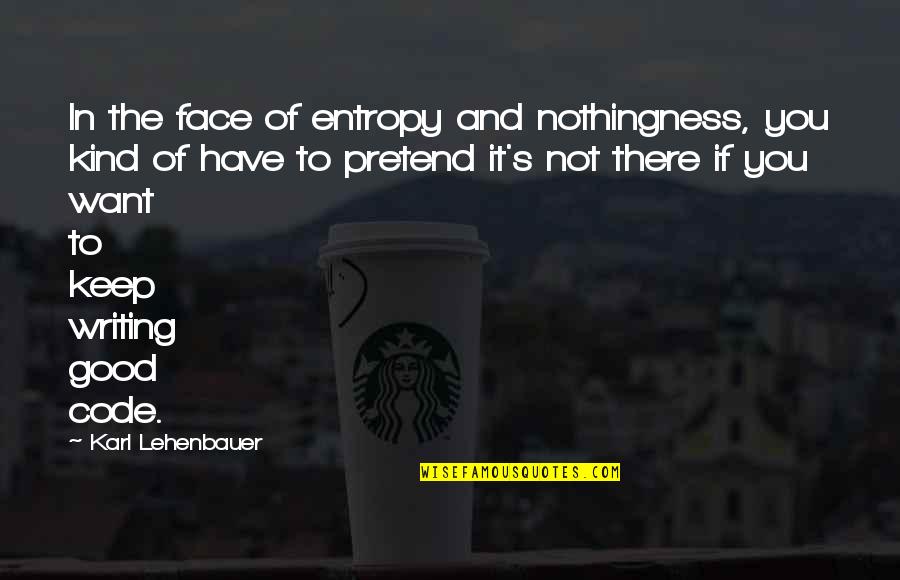 Effective Business Communication Quotes By Karl Lehenbauer: In the face of entropy and nothingness, you