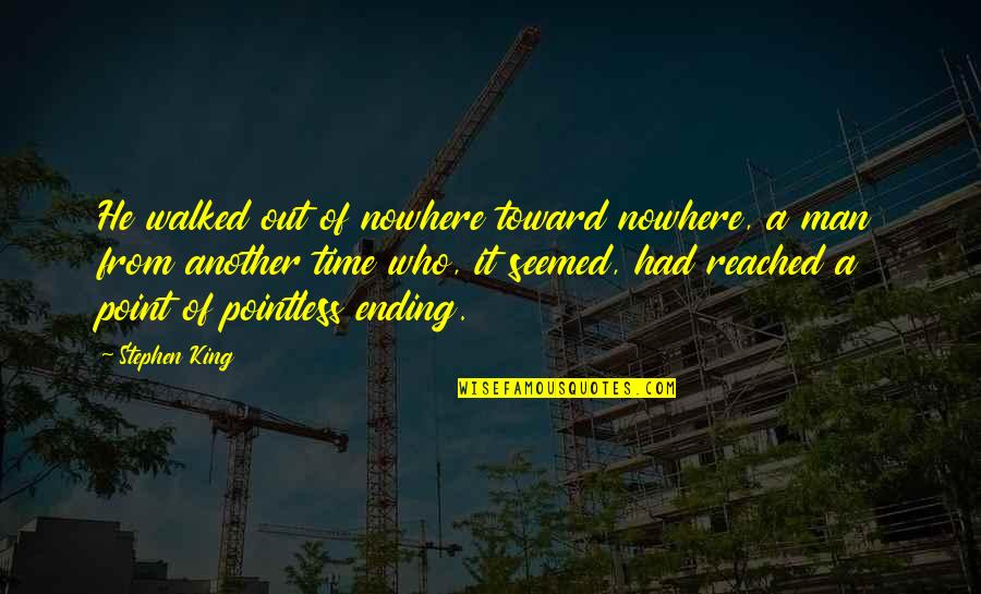 Effective Business Communication Quotes By Stephen King: He walked out of nowhere toward nowhere, a Effective Business Communication Quotes By Stephen King: He walked out of nowhere toward nowhere, a
