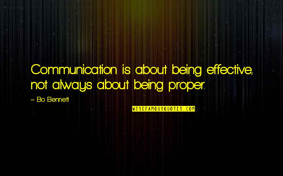 Effective Communication Quotes By Bo Bennett: Communication is about being effective, not always about