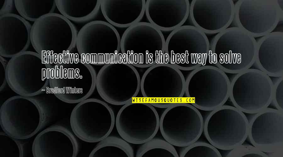 Effective Communication Quotes By Bradford Winters: Effective communication is the best way to solve