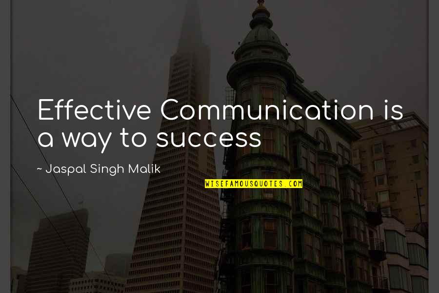 Effective Communication Quotes By Jaspal Singh Malik: Effective Communication is a way to success