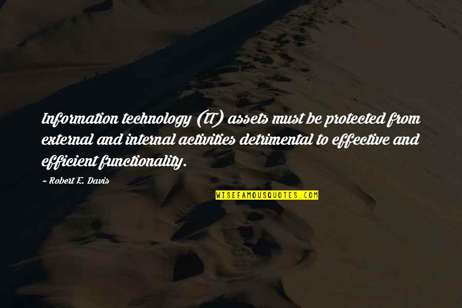 Effective Governance Quotes By Robert E. Davis: Information technology (IT) assets must be protected from